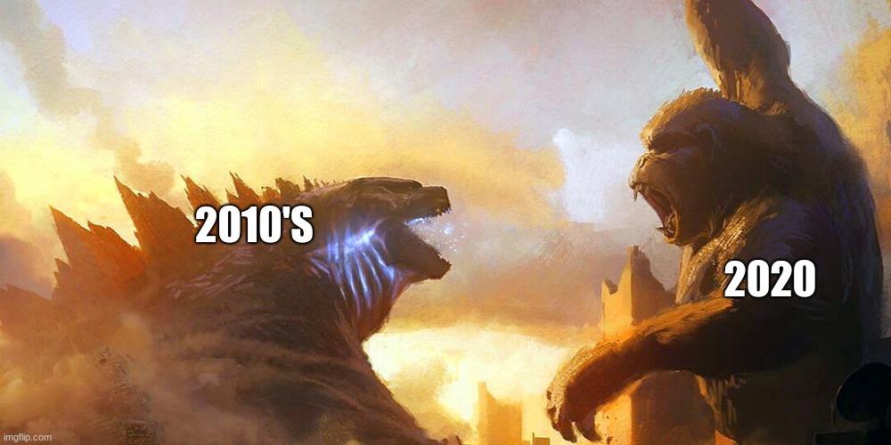 Godzilla vs Kong | 2010'S 2020 | image tagged in godzilla vs kong | made w/ Imgflip meme maker
