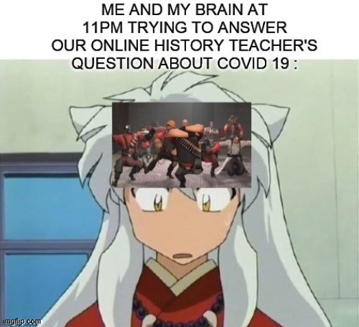 me | image tagged in inuyasha,anime,memes,tf2,team fortress 2 | made w/ Imgflip meme maker