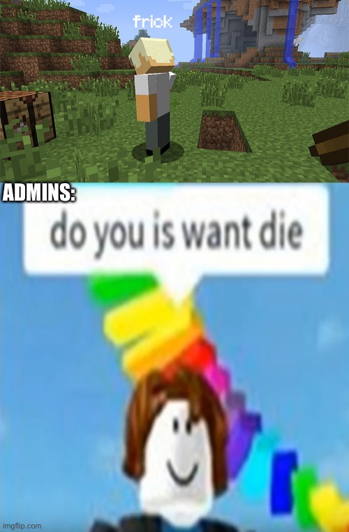 ADMINS: | image tagged in roblox meme,memes,funny,minecraft,roblox,oh wow are you actually reading these tags | made w/ Imgflip meme maker