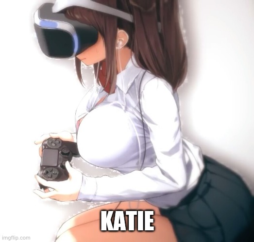 Cute anime girl with Vr glasses full | KATIE | image tagged in cute anime girl with vr glasses full | made w/ Imgflip meme maker