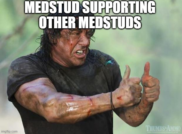 Supporting each other in medical schools | MEDSTUD SUPPORTING OTHER MEDSTUDS | image tagged in thumbs up rambo,medical school | made w/ Imgflip meme maker