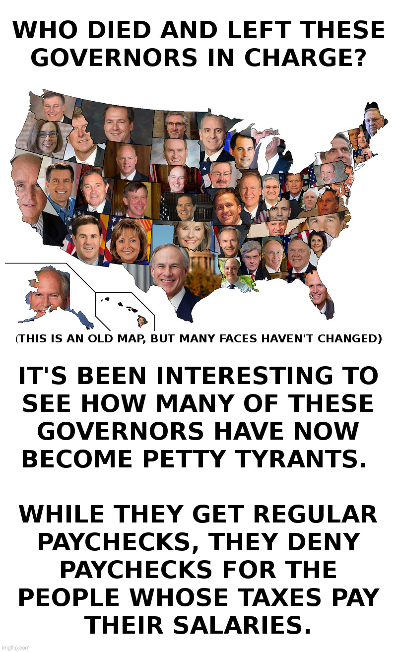 Who Died and Left These Governors In Charge? | image tagged in coronavirus,lockdown,government shutdown,tyranny,unemployment,insanity | made w/ Imgflip meme maker