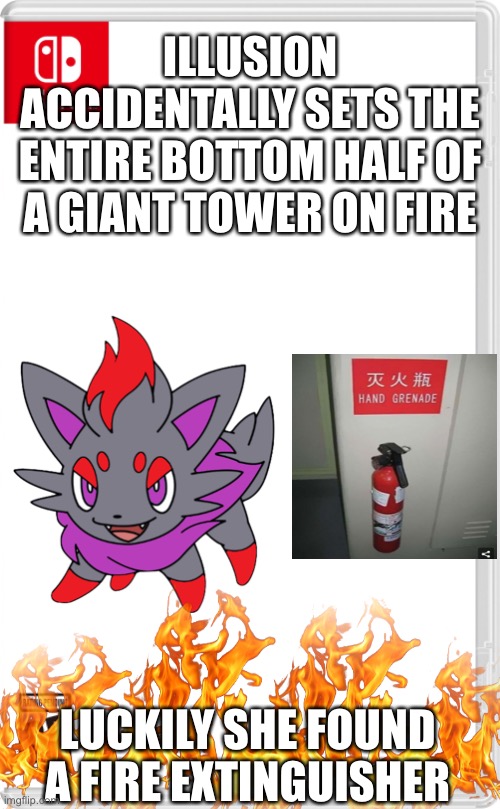 Bruh moment | ILLUSION ACCIDENTALLY SETS THE ENTIRE BOTTOM HALF OF A GIANT TOWER ON FIRE; LUCKILY SHE FOUND A FIRE EXTINGUISHER | image tagged in nintendo switch cartridge case | made w/ Imgflip meme maker