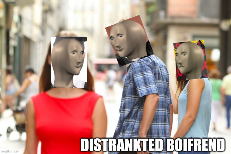 Distrankted boifrend | DISTRANKTED BOIFREND | image tagged in memes,distracted boyfriend | made w/ Imgflip meme maker