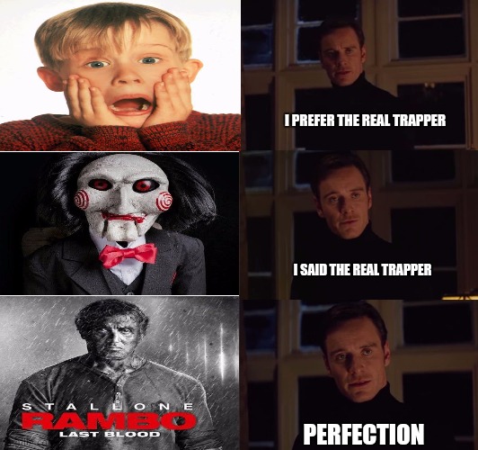 i prefer the real | I PREFER THE REAL TRAPPER; I SAID THE REAL TRAPPER; PERFECTION | image tagged in i prefer the real | made w/ Imgflip meme maker