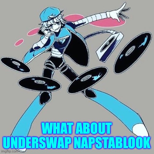 Napstabot | WHAT ABOUT UNDERSWAP NAPSTABLOOK | image tagged in undertale | made w/ Imgflip meme maker