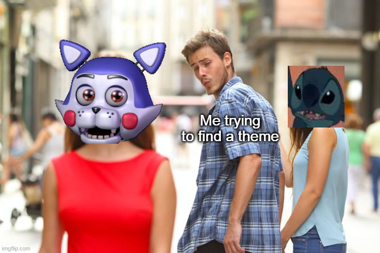 Zero upvotes here I come! | Me trying to find a theme | image tagged in memes,distracted boyfriend | made w/ Imgflip meme maker