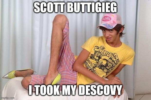 Gay | SCOTT BUTTIGIEG; I TOOK MY DESCOVY | image tagged in gay | made w/ Imgflip meme maker