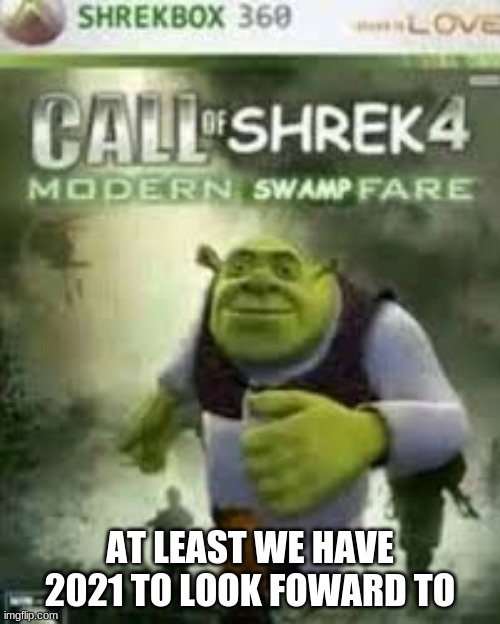 Coming April 22 | AT LEAST WE HAVE 2021 TO LOOK FOWARD TO | image tagged in shrek,call of duty,funny memes | made w/ Imgflip meme maker