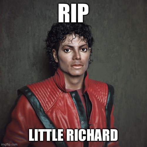 RIP; LITTLE RICHARD | image tagged in little richard,funny memes,dead,i will offend everyone | made w/ Imgflip meme maker