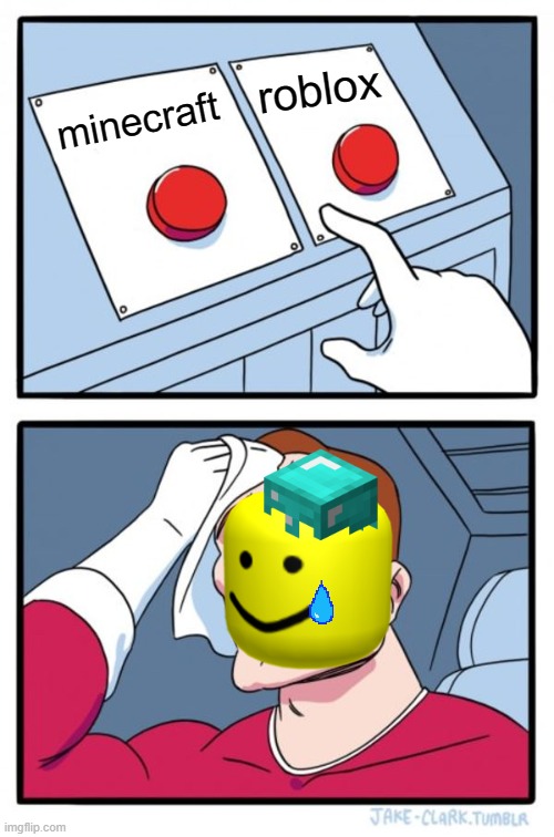 Two Buttons | roblox; minecraft | image tagged in memes,two buttons | made w/ Imgflip meme maker