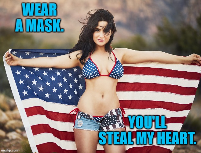 Be a Lifesaver | WEAR A MASK. YOU'LL STEAL MY HEART. | image tagged in american woman with flag | made w/ Imgflip meme maker