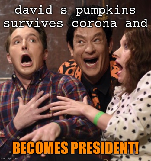 david s pumpkins survives corona and BECOMES PRESIDENT! | made w/ Imgflip meme maker