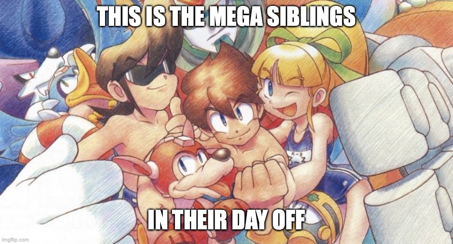 Mega Brothers | THIS IS THE MEGA SIBLINGS; IN THEIR DAY OFF | image tagged in megaman,memes | made w/ Imgflip meme maker