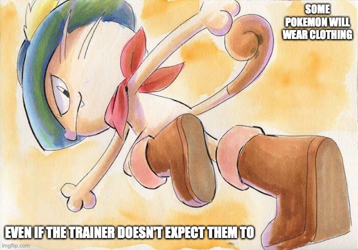 Meowth in Boots | SOME POKEMON WILL WEAR CLOTHING; EVEN IF THE TRAINER DOESN'T EXPECT THEM TO | image tagged in meowth,boots,memes,pokemon | made w/ Imgflip meme maker
