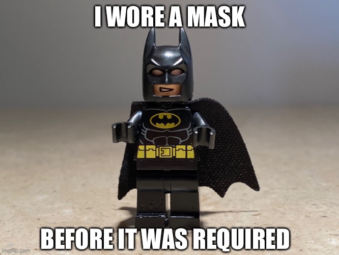 COVID-19 Hipster Batman | I WORE A MASK; BEFORE IT WAS REQUIRED | image tagged in memes,funny,coronavirus,covid-19,lego,batman | made w/ Imgflip meme maker