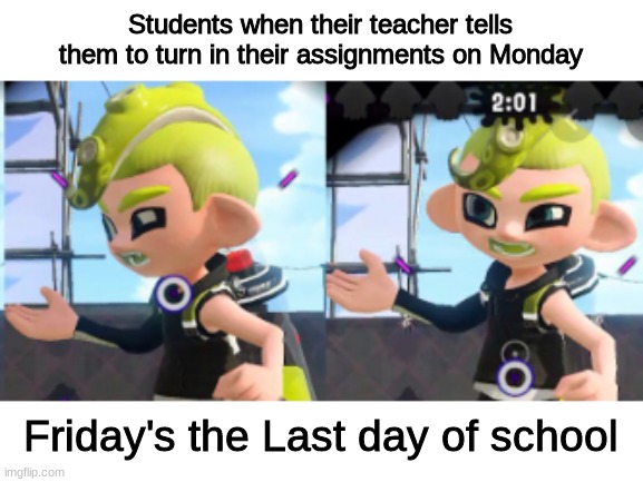 C O N F U S I O N | Students when their teacher tells them to turn in their assignments on Monday; Friday's the Last day of school | image tagged in i dont get it | made w/ Imgflip meme maker