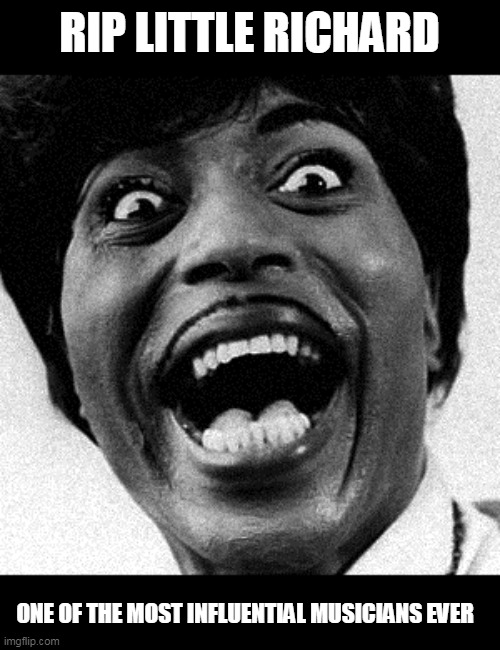 rip | RIP LITTLE RICHARD; ONE OF THE MOST INFLUENTIAL MUSICIANS EVER | image tagged in little richard | made w/ Imgflip meme maker