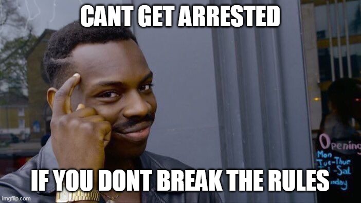 Roll Safe Think About It Meme | CANT GET ARRESTED IF YOU DONT BREAK THE RULES | image tagged in memes,roll safe think about it | made w/ Imgflip meme maker