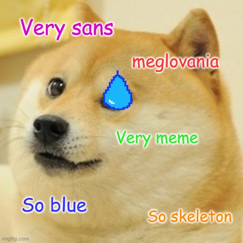 Doge Meme | Very sans; meglovania; Very meme; So blue; So skeleton | image tagged in memes,doge | made w/ Imgflip meme maker