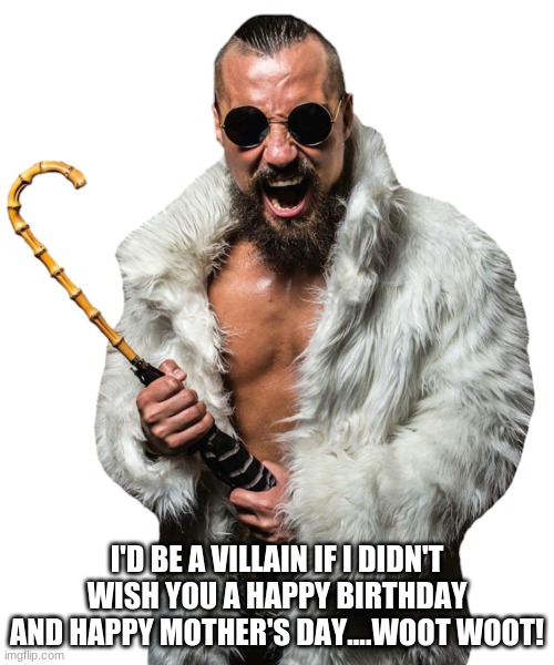 I'D BE A VILLAIN IF I DIDN'T WISH YOU A HAPPY BIRTHDAY AND HAPPY MOTHER'S DAY....WOOT WOOT! | image tagged in marty scrull,happy birthday | made w/ Imgflip meme maker