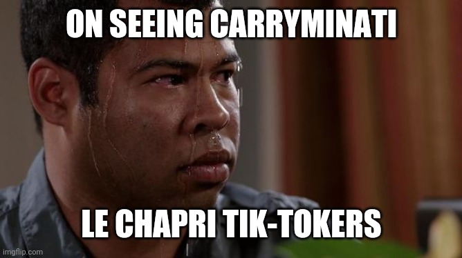 Carryminati ka khauf | ON SEEING CARRYMINATI; LE CHAPRI TIK-TOKERS | image tagged in sweating bullets | made w/ Imgflip meme maker