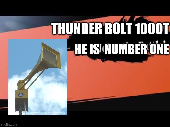 Does anyone ha their favorite tornado siren | THUNDER BOLT 1000T; HE IS  NUMBER ONE | image tagged in super smash bros,tornado siren | made w/ Imgflip meme maker