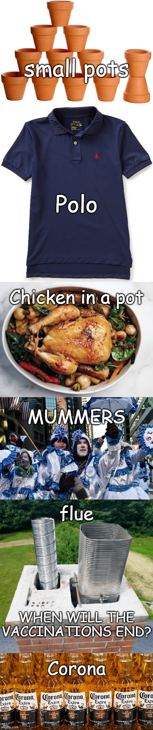 Not an anti vaxer. | small pots; Polo; Chicken in a pot; MUMMERS; flue; WHEN WILL THE VACCINATIONS END? Corona | image tagged in vaccinations | made w/ Imgflip meme maker
