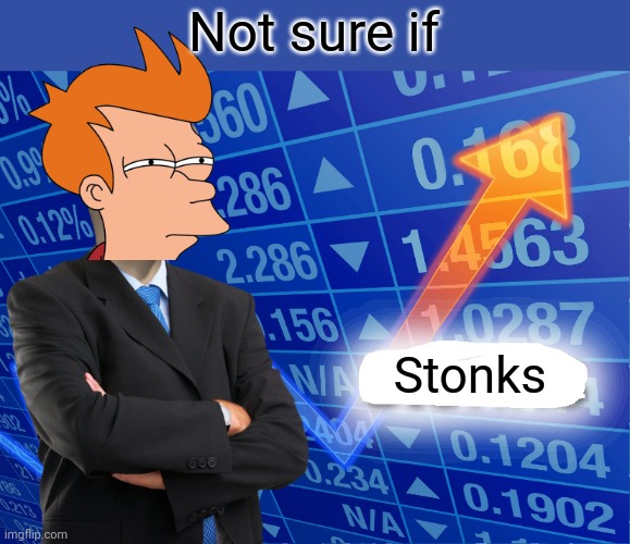 Not sure if using wrong template | Not sure if; Stonks | image tagged in empty stonks,stonks,not sure if,fry not sure,futurama fry,meme man | made w/ Imgflip meme maker