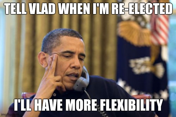 No I Can't Obama Meme | TELL VLAD WHEN I'M RE-ELECTED I'LL HAVE MORE FLEXIBILITY | image tagged in memes,no i can't obama | made w/ Imgflip meme maker