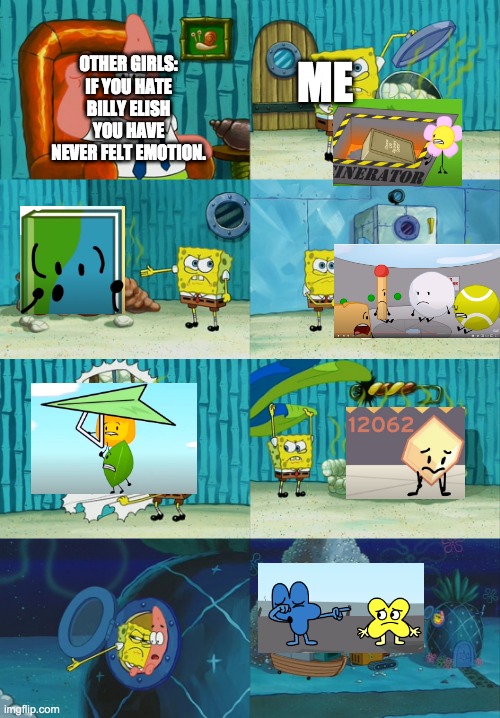 my saddest moments in bfdi+ (aka times i cried while watching bfb) | ME; OTHER GIRLS: IF YOU HATE BILLY ELISH YOU HAVE NEVER FELT EMOTION. | image tagged in spongebob diapers meme,bfb,sad moments | made w/ Imgflip meme maker