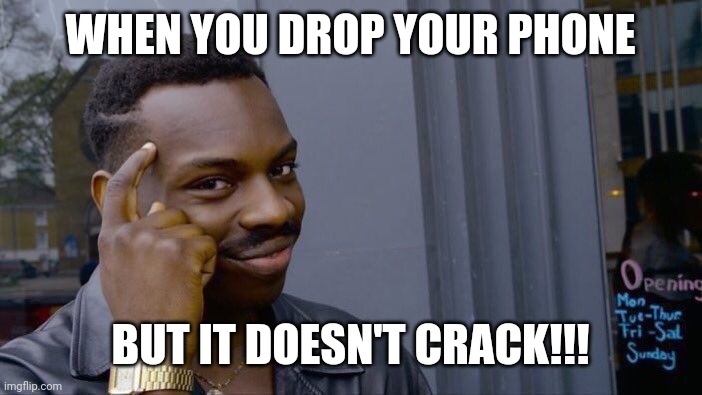 Roll Safe Think About It Meme | WHEN YOU DROP YOUR PHONE; BUT IT DOESN'T CRACK!!! | image tagged in memes,roll safe think about it | made w/ Imgflip meme maker