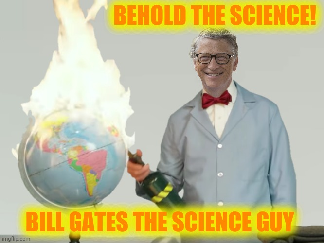 BEHOLD THE SCIENCE! BILL GATES THE SCIENCE GUY | made w/ Imgflip meme maker
