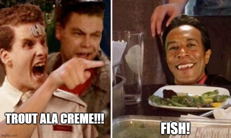FISH! TROUT ALA CREME!!! | image tagged in red dwarf | made w/ Imgflip meme maker