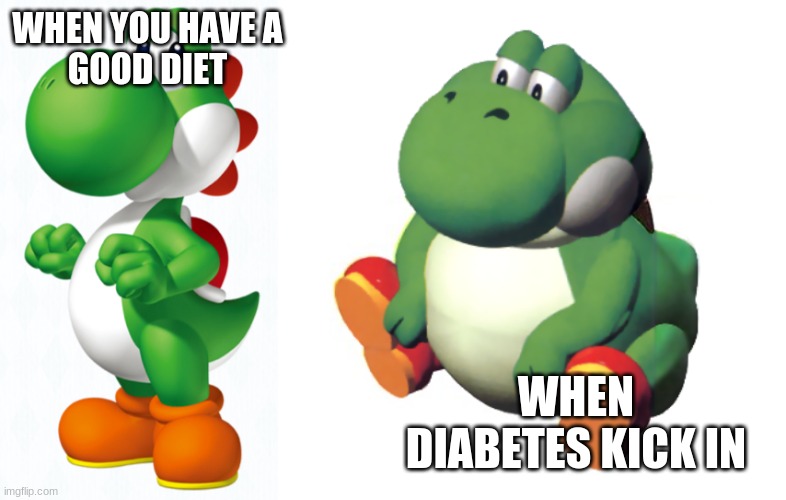 yosh is fat hehe lol | WHEN YOU HAVE A
GOOD DIET; WHEN DIABETES KICK IN | image tagged in beeg yoshi | made w/ Imgflip meme maker