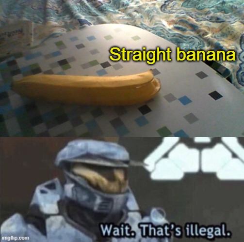 How is this even possible?! | Straight banana | image tagged in wait thats illegal | made w/ Imgflip meme maker
