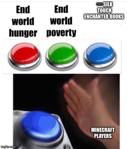 I’ve run out of titles | ♾ SILK TOUCH ENCHANTED BOOKS; MINECRAFT PLAYERS | image tagged in minecraft | made w/ Imgflip meme maker