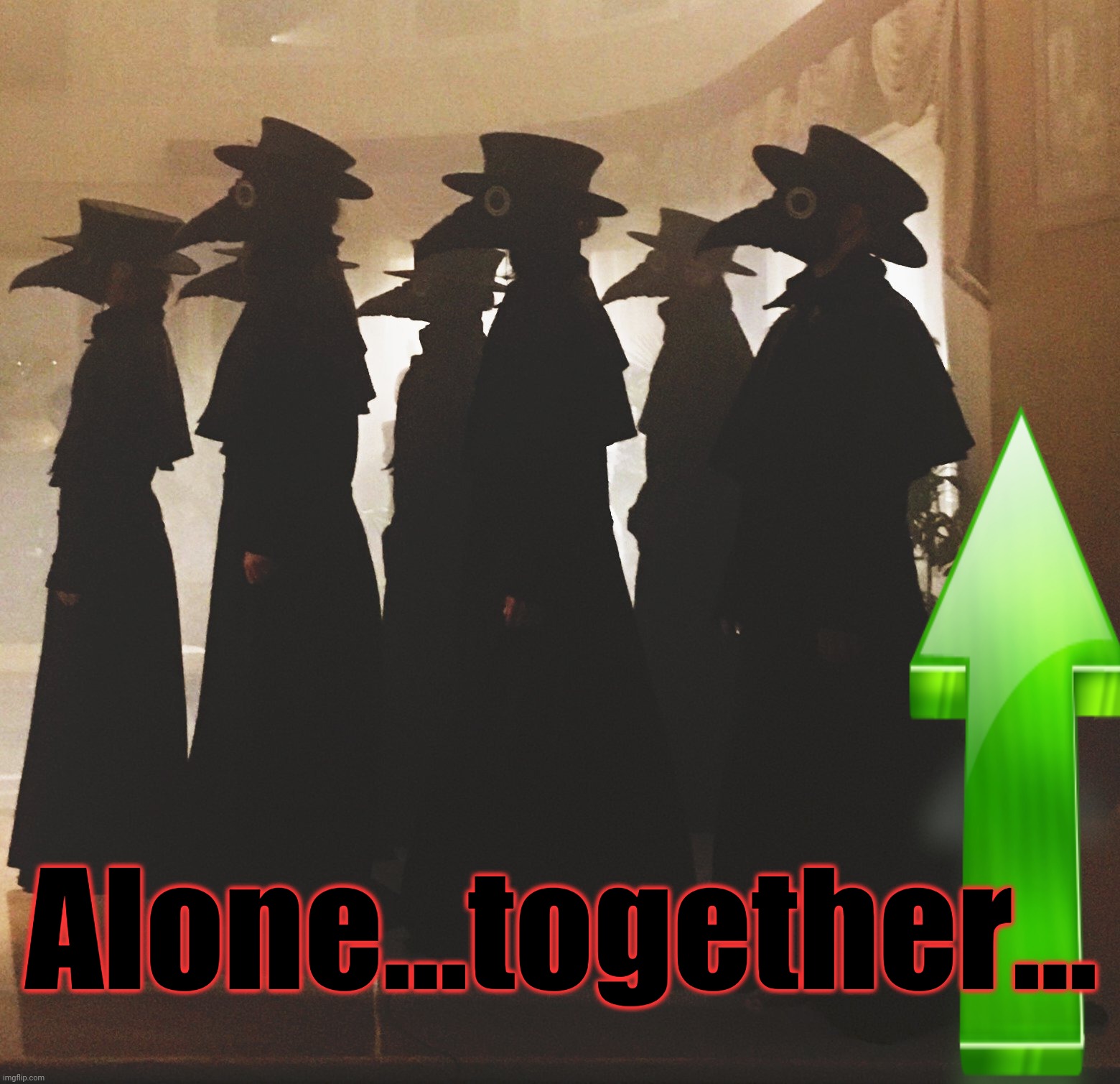 plague doctors | Alone...together... | image tagged in plague doctors | made w/ Imgflip meme maker