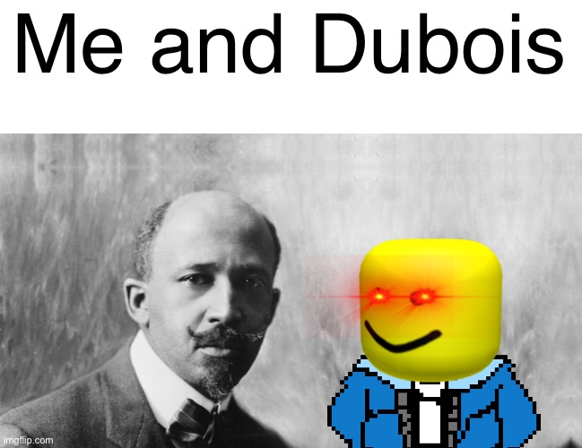 Why is the FBI here? | Me and Dubois | image tagged in me and the boys,funny,memes,omg,why,slavery | made w/ Imgflip meme maker