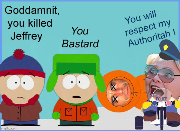 ...you killed Kenny | image tagged in south park,you killed kenny,lol,funny,eric cartman | made w/ Imgflip meme maker