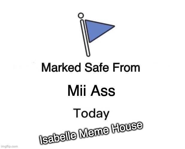 Marked Safe From Meme | Mii Ass Isabelle Meme House | image tagged in memes,marked safe from | made w/ Imgflip meme maker