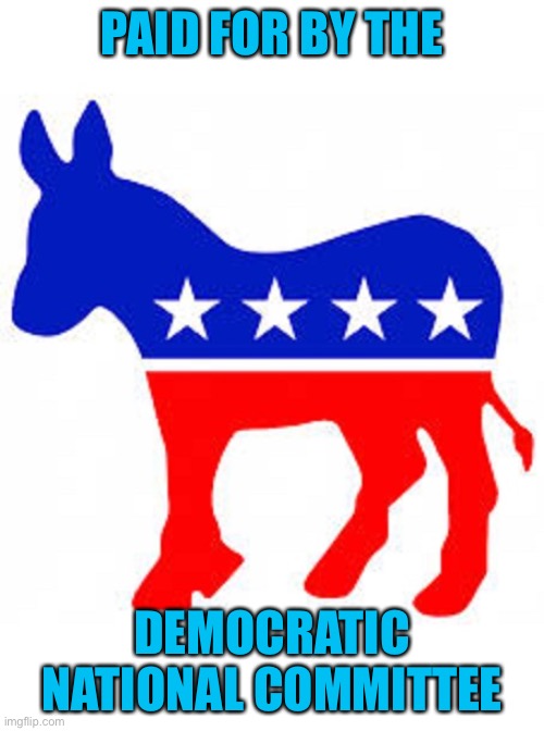 Democrat donkey | PAID FOR BY THE DEMOCRATIC NATIONAL COMMITTEE | image tagged in democrat donkey | made w/ Imgflip meme maker