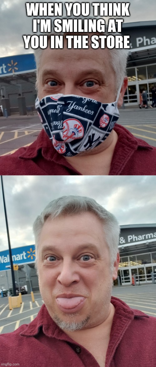 WHEN YOU THINK I'M SMILING AT YOU IN THE STORE | image tagged in coronavirus,covid19,masks | made w/ Imgflip meme maker