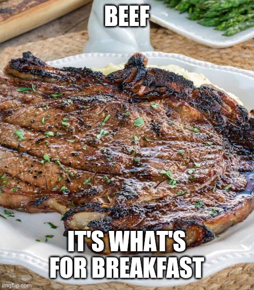 BEEF IT'S WHAT'S FOR BREAKFAST | made w/ Imgflip meme maker