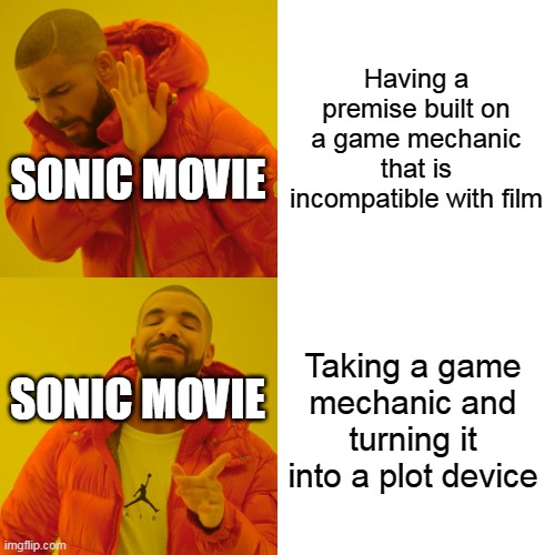 Drake Hotline Bling | Having a premise built on a game mechanic that is incompatible with film; SONIC MOVIE; Taking a game mechanic and turning it into a plot device; SONIC MOVIE | image tagged in memes,drake hotline bling | made w/ Imgflip meme maker