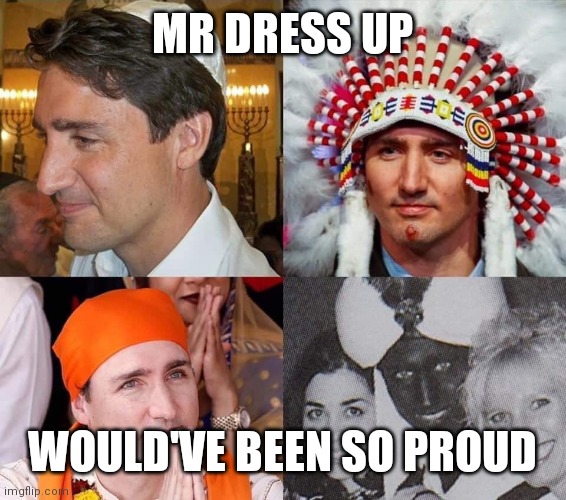 Fail politician | MR DRESS UP; WOULD'VE BEEN SO PROUD | image tagged in fail politician | made w/ Imgflip meme maker