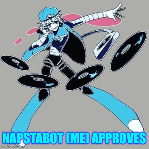 NAPSTABOT (ME) APPROVES | made w/ Imgflip meme maker