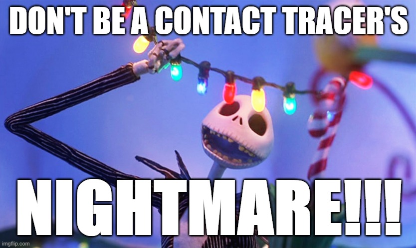 Contact tracer's nightmare | DON'T BE A CONTACT TRACER'S; NIGHTMARE!!! | image tagged in nightmare before christmas | made w/ Imgflip meme maker