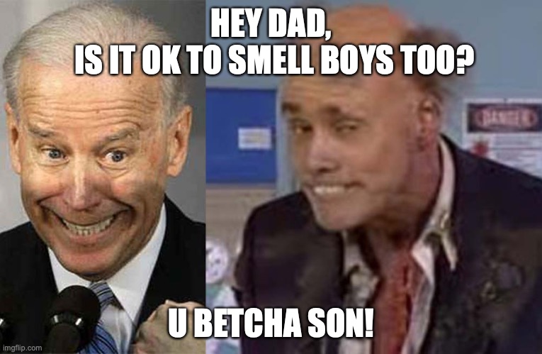 Biden and Bill Family | HEY DAD,
 IS IT OK TO SMELL BOYS TOO? U BETCHA SON! | image tagged in biden and bill family,fireman bill,futurama fry,think,biden,election 2020 | made w/ Imgflip meme maker