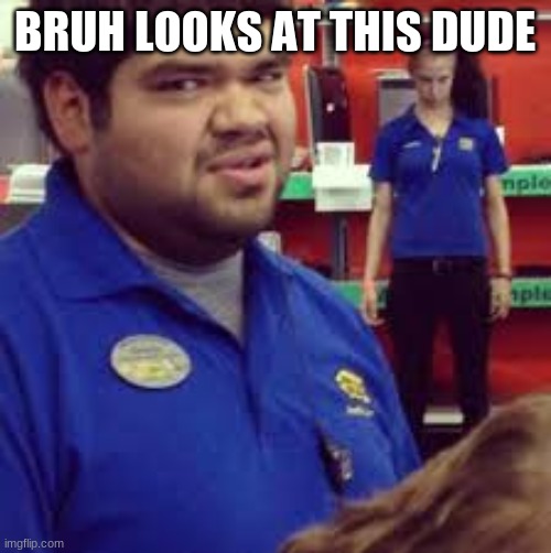 BRUH LOOKS AT THIS DUDE | made w/ Imgflip meme maker